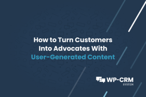 How to Turn Customers Into Advocates With User-Generated Content