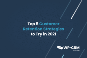 Top 5 Customer Retention Strategies to Try in 2021