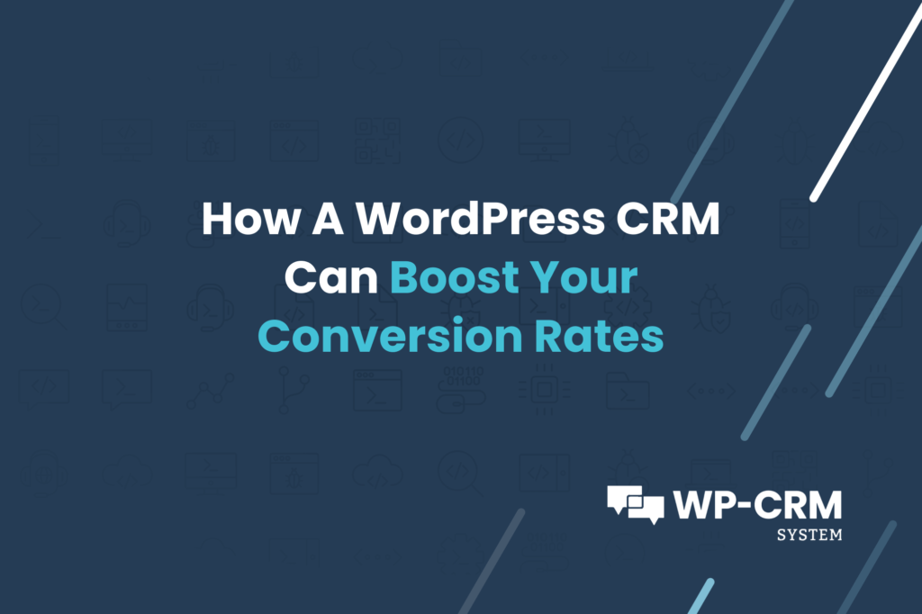 How A WordPress CRM Can Boost Your Conversion Rates