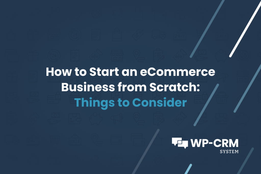 How to Start an eCommerce Business from Scratch Things to Consider