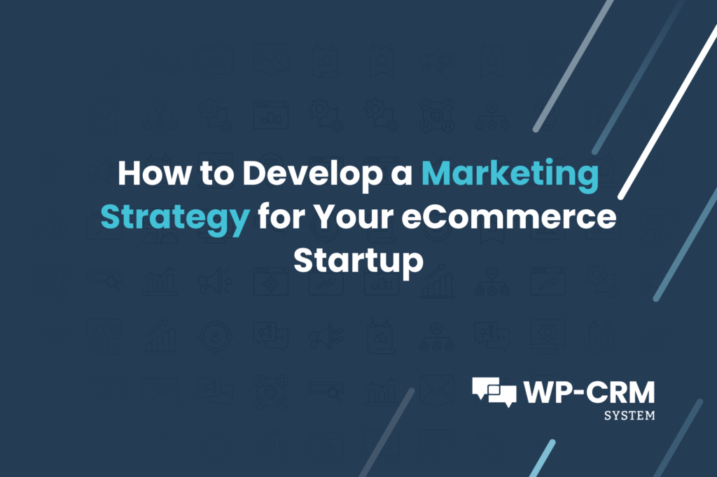 How to Develop a Marketing Strategy for Your eCommerce Startup