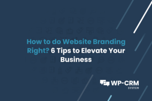 How to do Website Branding Right_ 6 Tips to Elevate Your Business