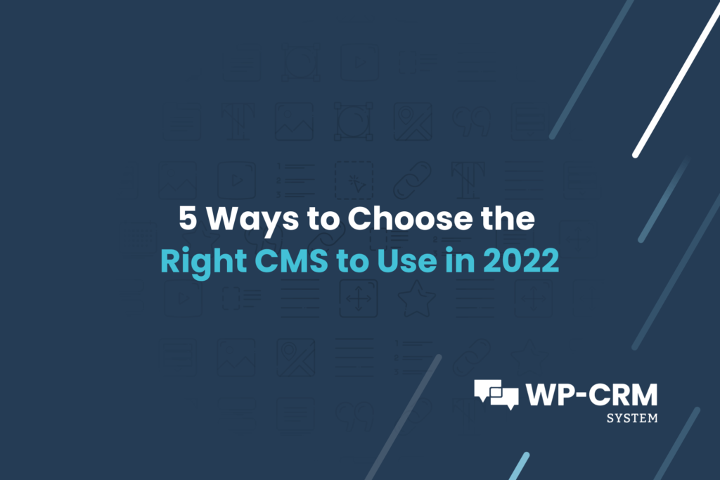 5 Ways to Choose the Right CMS to Use in 2022
