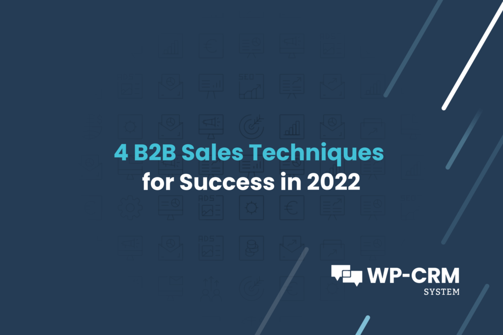 4 B2B Sales Techniques for Success in 2022