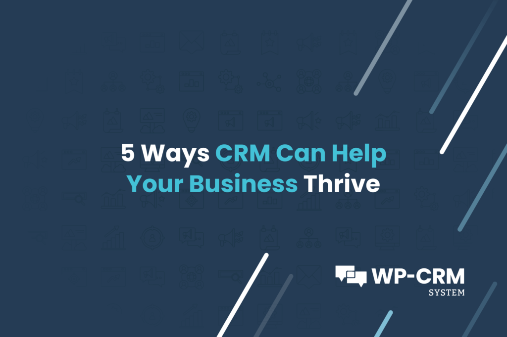 5 Ways CRM Can Help Your Business Thrive