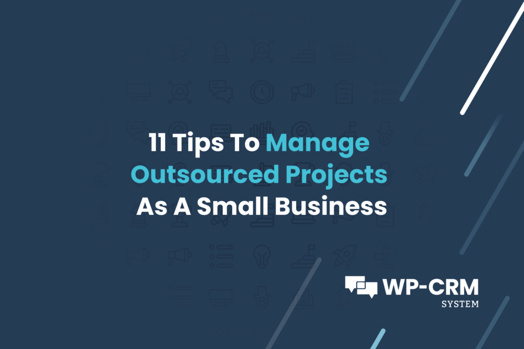 11 Tips To Manage Outsourced Projects As A Small Business