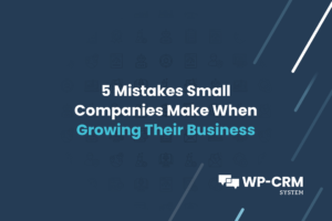5 Mistakes Small Companies Make When Growing Their Business