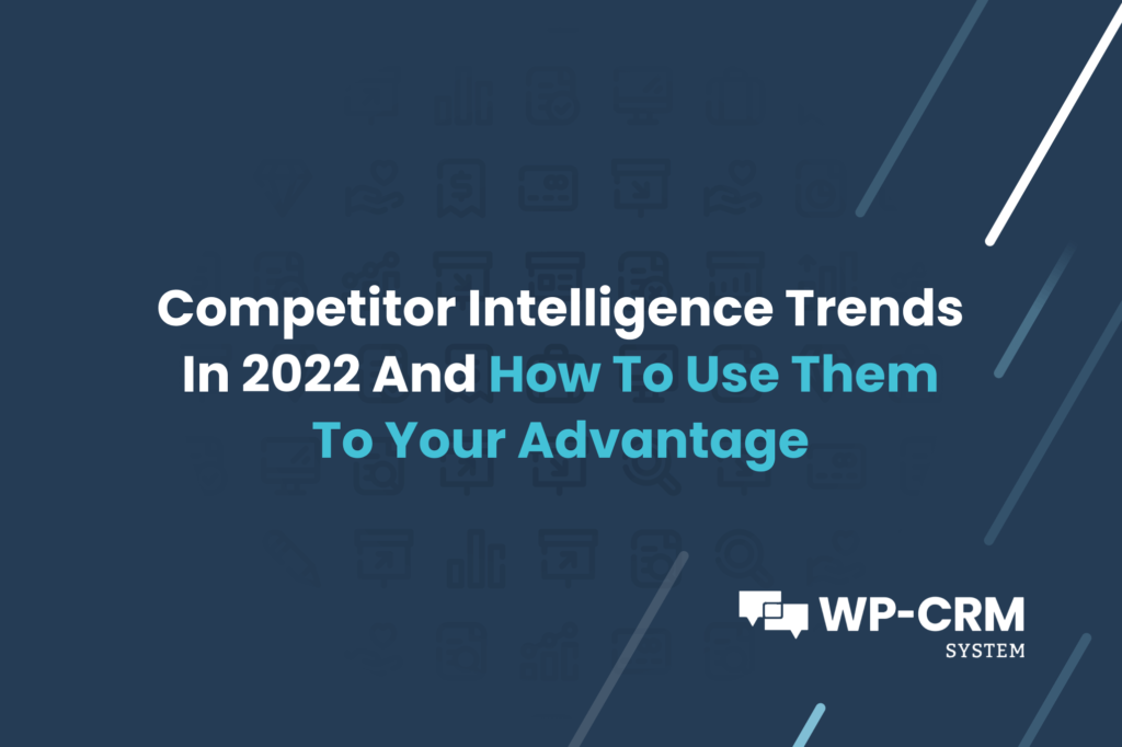 Competitor Intelligence Trends In 2022 And How To Use Them To Your Advantage