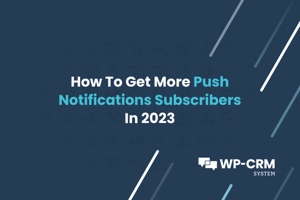 How To Get More Push Notifications Subscribers In 2023