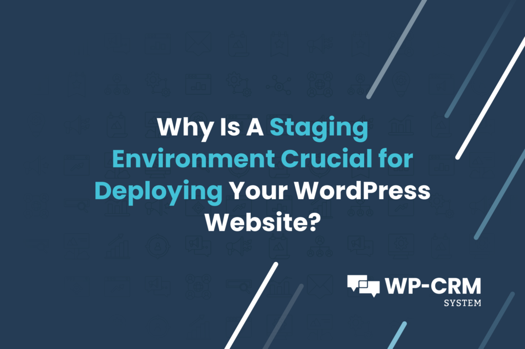 Why Is A Staging Environment Crucial for Deploying Your WordPress Website