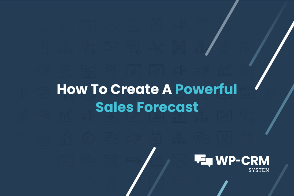 How To Create A Powerful Sales Forecast