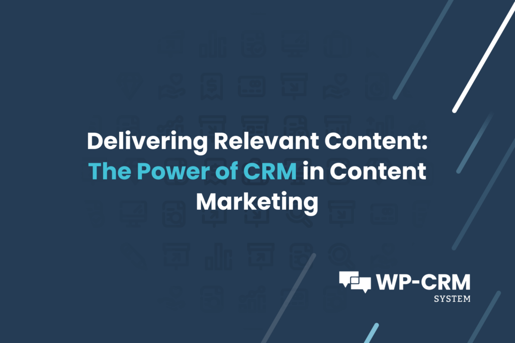 Delivering Relevant Content_ The Power of CRM in Content Marketing