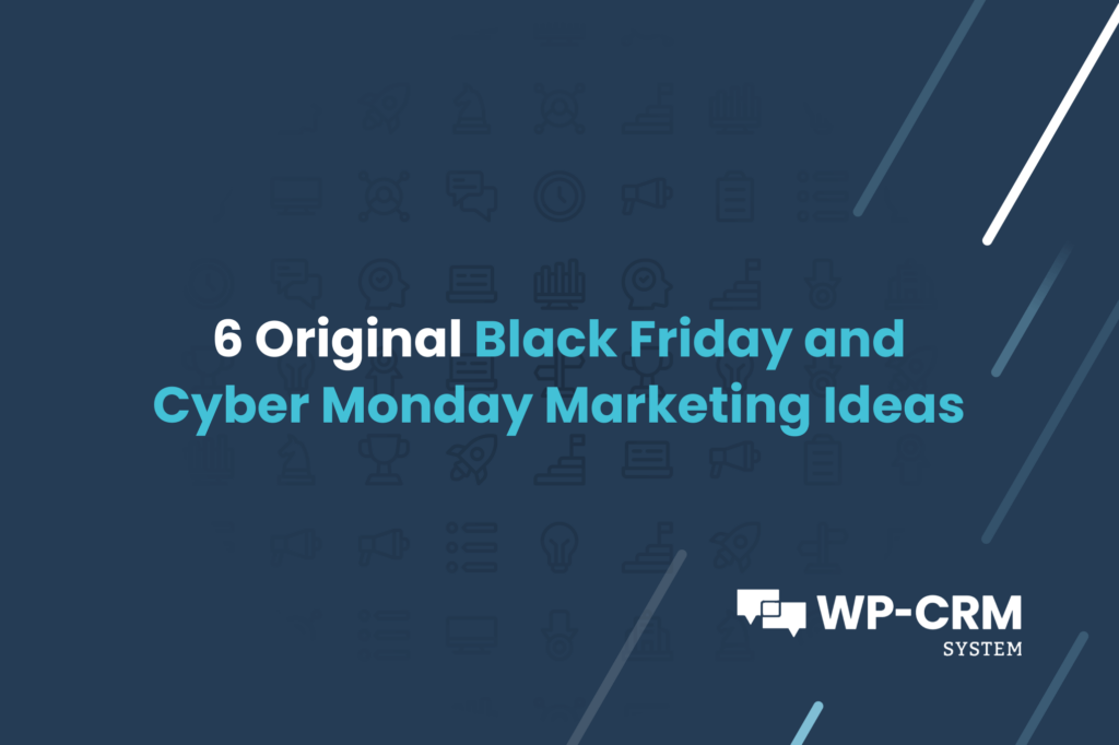 6 Original Black Friday and Cyber Monday Marketing Ideas